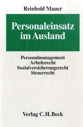 Personaleinsatz im Ausland: Personalmanagement, Arbeitsrecht, Sozialversicherungsrecht, Steuerrecht