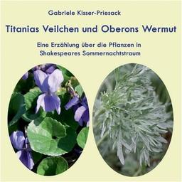 Titanias Veilchen und Oberons Wermut: Eine Erzählung über die Pflanzen in Shakespeares Sommernachtstraum