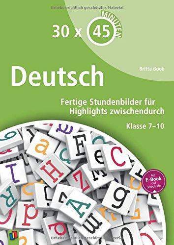 30 x 45 Minuten - Deutsch: Fertige Stundenbilder für Highlights zwischendurch  Klasse 7-10