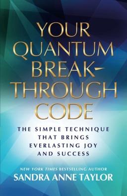 Quantum Breakthrough Code: The Simple Technique That Brings Everlasting Joy and Success