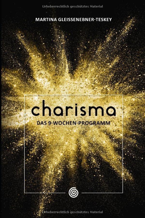 Charisma: Das 9-Wochen-Programm: Charisma von innen nach außen entwickeln