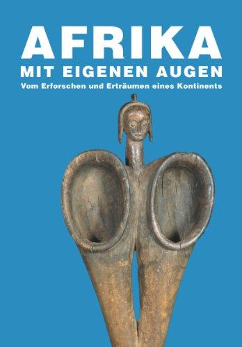 Afrika mit eigenen Augen: Vom Erforschen und Erträumen eines Kontinents