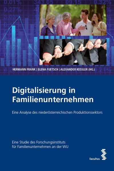 Digitalisierung in Familienunternehmen: Eine Analyse des niederösterreichischen Produktionssektors. Eine Studie des Forschungsinstituts für Familienunternehmen an der WU.