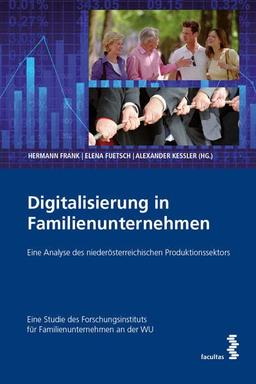 Digitalisierung in Familienunternehmen: Eine Analyse des niederösterreichischen Produktionssektors. Eine Studie des Forschungsinstituts für Familienunternehmen an der WU.