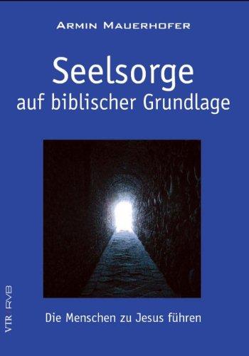 Seelsorge auf biblischer Grundlage: Die Menschen zu Jesus führen