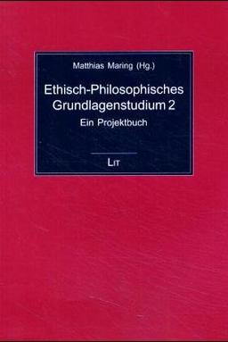 Ethisch-Philosophisches Grundlagenstudium 2. Ein Projektbuch