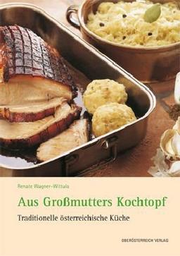 Aus Großmutters Kochtopf: Traditionelle österreichische Küche