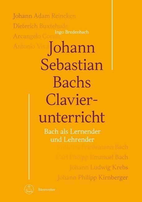 Johann Sebastian Bachs Clavierunterricht: Bach als Lernender und Lehrender