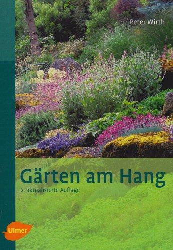 Gärten am Hang: Gestaltungsformen - Nutzbarkeit - Materialverwendung