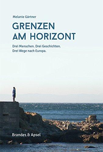 Grenzen am Horizont: Drei Menschen. Drei Geschichten. Drei Wege nach Europa.