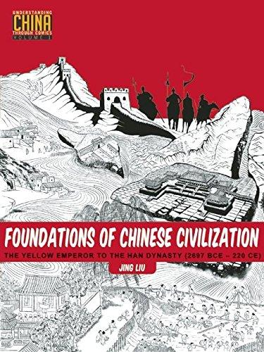 Foundations of Chinese Civilization: The Yellow Emperor to the Han Dynasty (2697 BCE - 220 CE) (Understanding China Through Comics, Band 1)