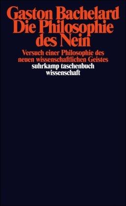 Die Philosophie des Nein: Versuch einer Philosophie des neuen wissenschaftlichen Geistes