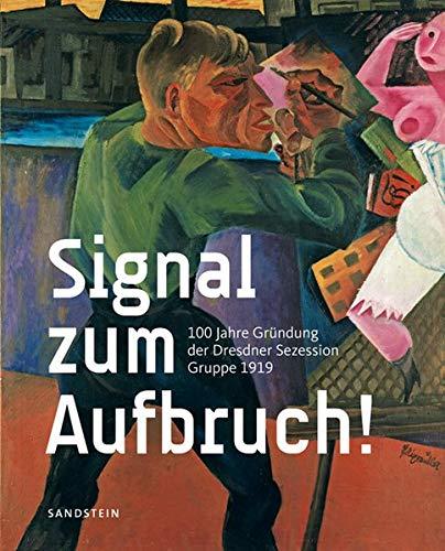 Signal zum Aufbruch!: 100 Jahre Gründung der Dresdner Sezession – Gruppe 1919