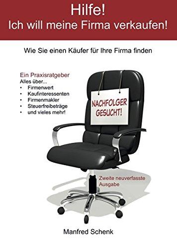 Hilfe! Ich will meine Firma verkaufen!: Wie Sie einen Käufer für Ihre Firma finden