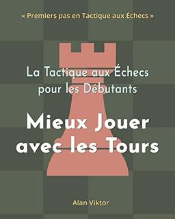 La Tactique aux Échecs pour les Débutants, Mieux Jouer avec les Tours