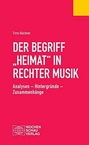 Der Begriff "Heimat" in rechter Musik: Analysen – Hintergründe – Zusammenhänge (Politisches Fachbuch)