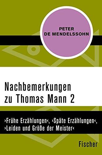 Nachbemerkungen zu Thomas Mann (2): &#x203A;Frühe Erzählungen&#x2039;, &#x203A;Späte Erzählungen&#x2039;, &#x203A;Leiden und Größe der Meister&#x2039;