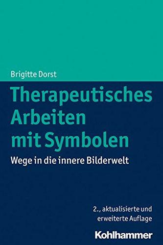 Therapeutisches Arbeiten mit Symbolen: Wege in die innere Bilderwelt