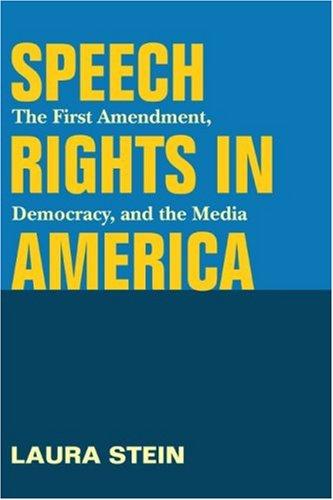 Speech Rights in America: The First Amendment, Democracy, And the Media (The History of Communication)