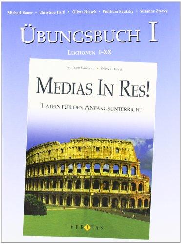 Medias in res!: Zu den Lektionen 5-40 und den Einstiegsmodulen - Übungsbuch I mit Lösungen: Lektionen 1-20