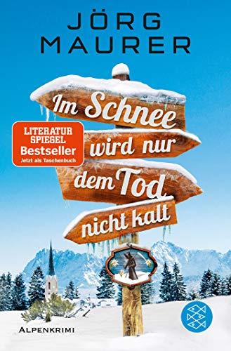 Im Schnee wird nur dem Tod nicht kalt: Alpenkrimi (Kommissar Jennerwein ermittelt)