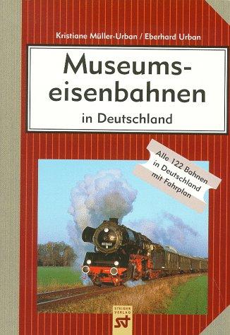 Museumseisenbahnen in Deutschland. Alle 122 Bahnen in Deutschland mit Fahrplan