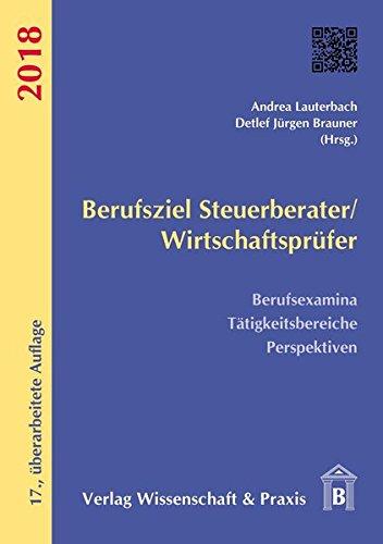 Berufsziel Steuerberater/Wirtschaftsprüfer 2018: Berufsexamina, Tätigkeitsbereiche, Perspektiven