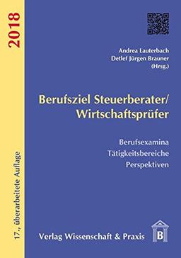 Berufsziel Steuerberater/Wirtschaftsprüfer 2018: Berufsexamina, Tätigkeitsbereiche, Perspektiven