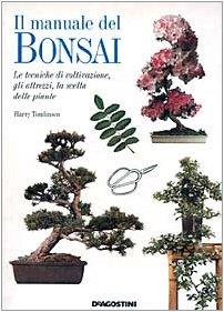 Il manuale del bonsai. Le tecniche di coltivazione, gli attrezzi, la scelta delle piante