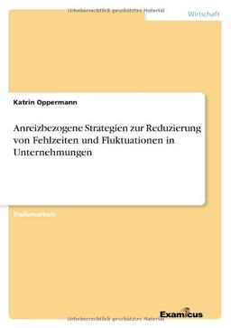 Anreizbezogene Strategien zur Reduzierung von Fehlzeiten und Fluktuationen in Unternehmungen