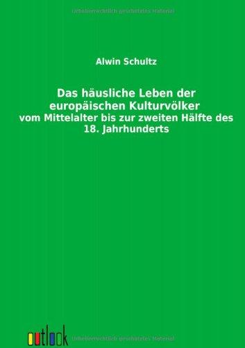 Das häusliche Leben der europäischen Kulturvölker vom Mittelalter bis zur zweiten Hälfte des 18. Jahrhunderts