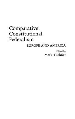 Comparative Constitutional Federalism: Europe and America (Contributions in Legal Studies)