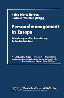 Personalmanagement in Europa: Anforderungsprofile, Rekrutierung, Auslandsentsendung (Projektberichte Arbeit - Personal - Organisation) (German Edition)