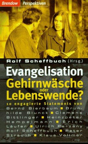 Evangelisation. Gehirnwäsche oder Lebenswende?