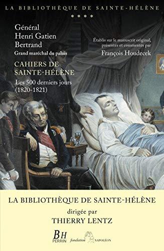 Cahiers de Sainte-Hélène : les 500 derniers jours (1820-1821)