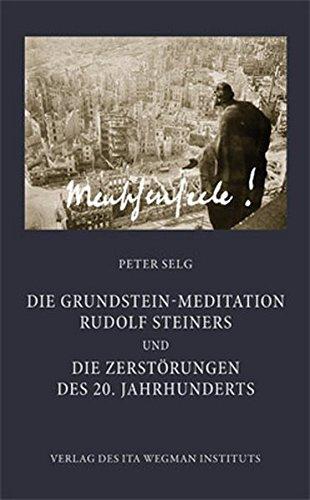 Die Grundstein-Meditation Rudolf Steiners und die Zerstörungen des 20. Jahrhunderts