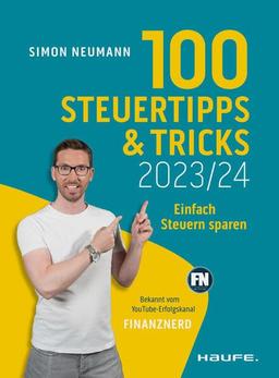 100 Steuertipps und -tricks 2023/24: Einfach Steuern sparen (Haufe Steuerratgeber)