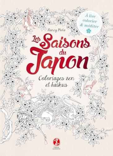 Les saisons du Japon : coloriages zen et haïkus : à lire, colorier & méditer