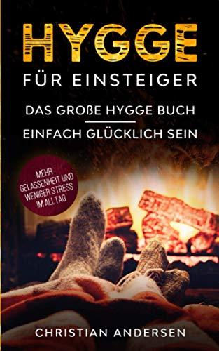 Hygge für Einsteiger: Das große Hygge Buch - Einfach glücklich sein - Mehr Gelassenheit und weniger Stress im Alltag