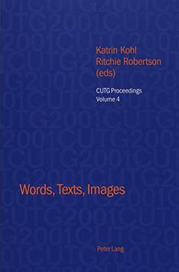 Words, Texts, Images: Selected papers from the Conference of University Teachers of German, University of Oxford, April 2001 (CUTG Proceedings)