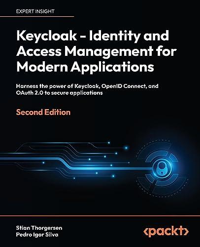 Keycloak - Identity and Access Management for Modern Applications: Harness the power of Keycloak, OpenID Connect, and OAuth 2.0 to secure applications, 2nd Edition