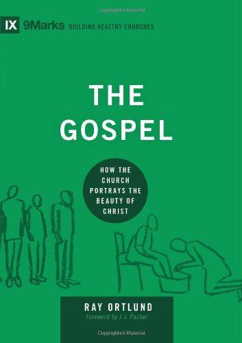 The Gospel: How the Church Portrays the Beauty of Christ (9marks: Building Healthy Churches)