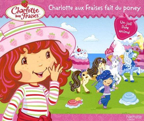 Charlotte aux fraises fait du poney : un joli livre animé