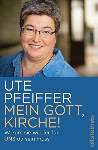 Mein Gott, Kirche!: Warum sie wieder für uns da sein muss