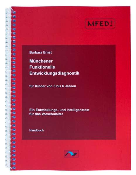 Münchener Funktionelle Entwicklungsdiagnostik für Kinder von 3 bis 6 Jahren (MFED 3-6): Ein Entwicklungs- und Intelligenztest für das Vorschulalter. Handbuch