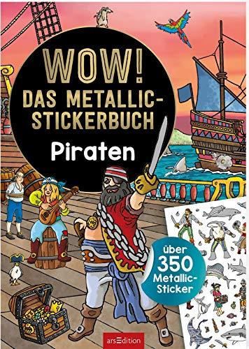 WOW! Das Metallic-Stickerbuch - Piraten: Über 350 Sticker Metallic-Sticker (Wow! Metallic-Sticker)