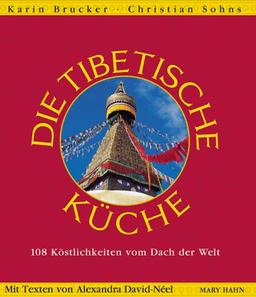 Die Tibetische Küche,. 108 Köstlichkeiten vom Dach der Welt