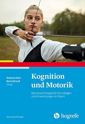 Kognition und Motorik: Sportpsychologische Grundlagen und Anwendungen im Sport (Sportpsychologie)