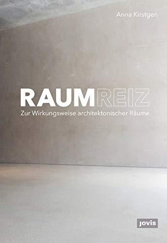 Raumreiz: Zur Wirkungsweise architektonischer Räume