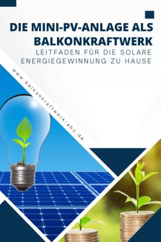 Die Mini-PV-Anlage als Balkonkraftwerk: Leitfaden für die solare Energiegewinnung zu Hause